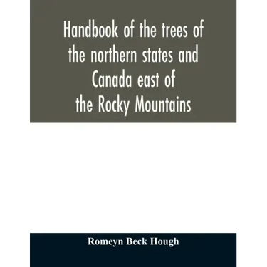 Handbook of the trees of the northern states and Canada east of the Rocky Mountains
