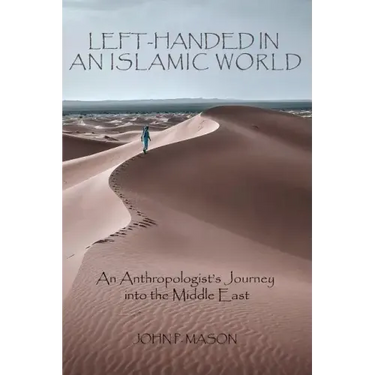 Left-Handed in an Islamic World: An Anthropologist's Journey into the Middle East