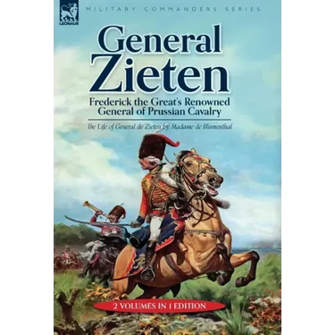 General Zieten: Frederick the Great's Renowned General of Prussian Cavalry, The Life of General de Zieten