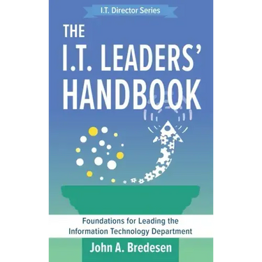The I.T. Leaders' Handbook: Foundations for Leading the Information Technology Department