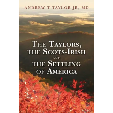 The Taylors, the Scots-Irish and the Settling of America