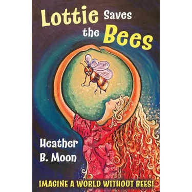 Lottie Saves the Bees: Imagine a world without bees!