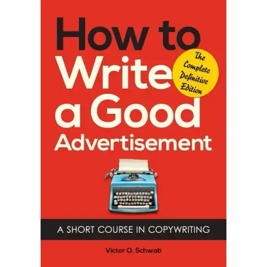 How to Write a Good Advertisement: A Short Course in Copywriting