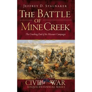 The Battle of Mine Creek: The Crushing End of the Missouri Campaign