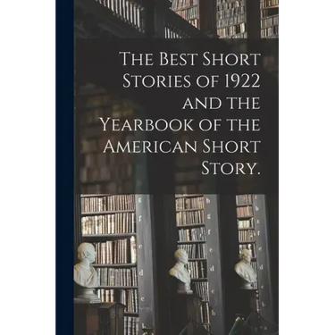 The Best Short Stories of 1922 and the Yearbook of the American Short Story.