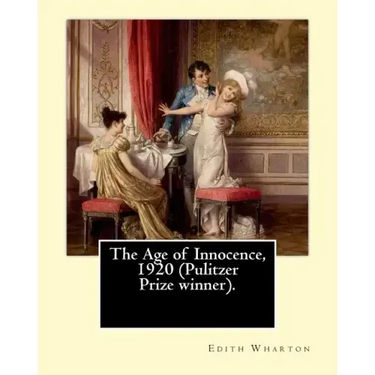 The Age of Innocence, 1920 (Pulitzer Prize winner).Novel By: Edith Wharton: The Age of Innocence is Edith Wharton's twelfth novel