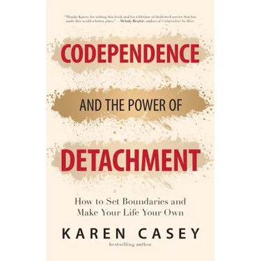 Codependence and the Power of Detachment: How to Set Boundaries and Make Your Life Your Own (for Adult Children of Alcoholics and Other Addicts)