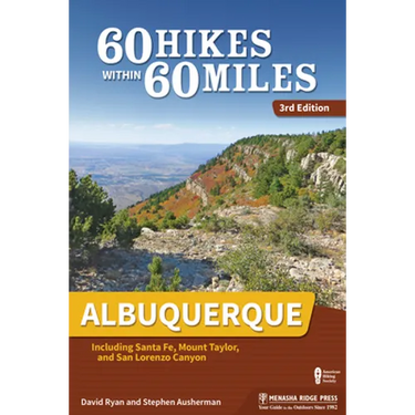 60 Hikes Within 60 Miles: Albuquerque: Including Santa Fe, Mount Taylor, and San Lorenzo Canyon