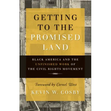 Getting to the Promised Land: Black America and the Unfinished Work of the Civil Rights Movement