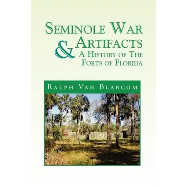 Seminole War Artifacts & a History of the Forts of Florida