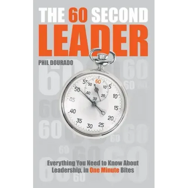 The 60 Second Leader: Everything You Need to Know about Leadership, in One Minute Bites
