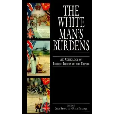 White Man's Burdens: An Anthology of British Poetry of the Empire