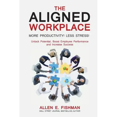 The Aligned Workplace: Unlock Potential, Boost Employee Performance and Increase Success