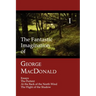 The Fantastic Imagination of George MacDonald, Volume I: Essays, the Portent, at the Back of the North Wind, the Flight of the Shadow