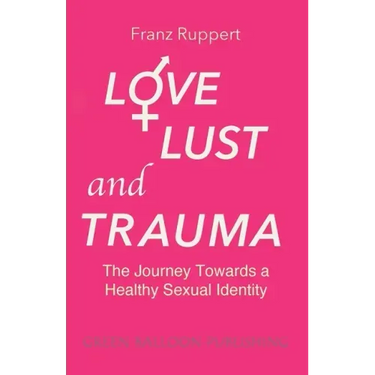 Love Lust and Trauma: The Journey Towards a Healthy Sexual Identity