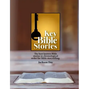 Key Bible Stories: The Best Known Bible Stories in Chronological Order for Bible Storytelling