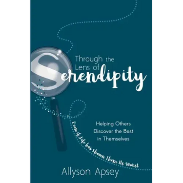 Through the Lens of Serendipity: Helping Others Discover the Best in Themselves (Even if Life has Shown Them Its Worst)