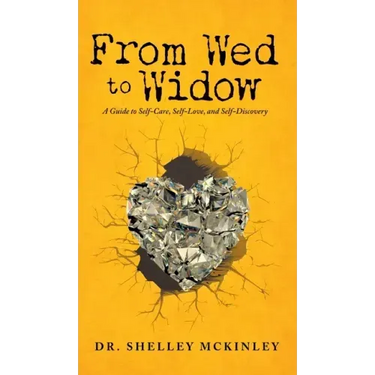 From Wed to Widow: A Guide to Self-Care, Self-Love, and Self-Discovery