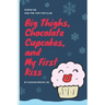 Big Thighs, Chocolate Cupcakes, and My First Kiss