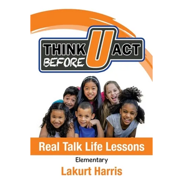 Think Before U Act Elementary: Real Talk Life Lessons