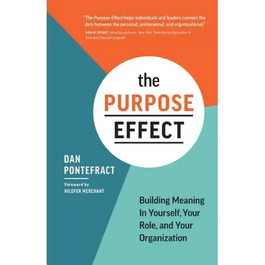 The Purpose Effect: Building Meaning in Yourself, Your Role, and Your Organization
