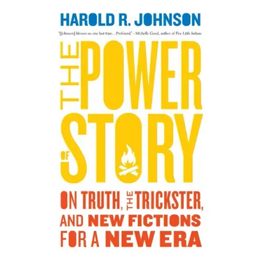The Power of Story: On Truth, the Trickster, and New Fictions for a New Era