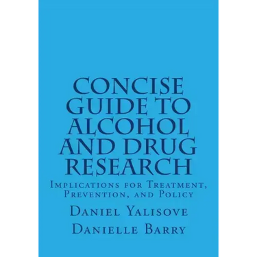 Concise Guide to Alcohol and Drug Research: Implications for Treatment, Prevention, and Policy