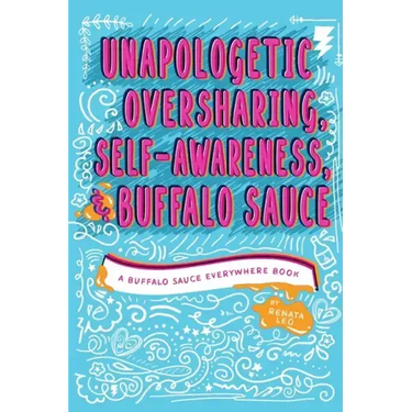 Unapologetic Oversharing, Self-Awareness, & Buffalo Sauce