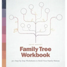 Family Tree Workbook: 30+ Step-By-Step Worksheets to Build Your Family History