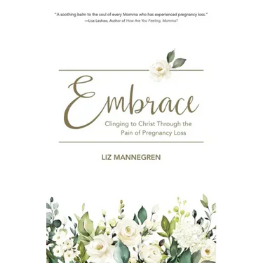 Embrace: Clinging to Christ Through the Pain of Pregnancy Loss