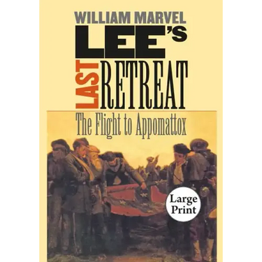 Lee's Last Retreat: The Flight to Appomattox