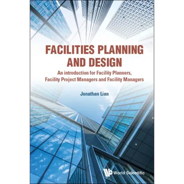 Facilities Planning and Design - An Introduction for Facility Planners, Facility Project Managers and Facility Managers