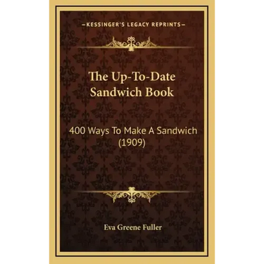 The Up-To-Date Sandwich Book: 400 Ways to Make a Sandwich (1909)