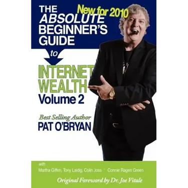 The Absolute Beginner's Guide to Internet Wealth, Volume 2: New for 2010
