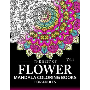 The Best of Flower Mandala Coloring Books for Adults Volume 1: A Stress Management Coloring Book For Adults