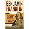 Benjamin Franklin: A Captivating Guide to an American Polymath and a Founding Father of the United States of America
