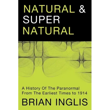 Natural and Supernatural: A History of the Paranormal from the Earliest Times to 1914