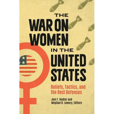 The War on Women in the United States: Beliefs, Tactics, and the Best Defenses