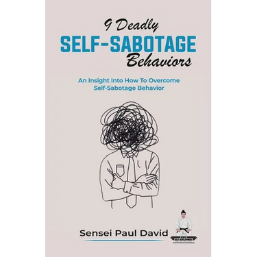 9 Deadly Self-Sabotage Behaviors: An Insight Into How To Overcome Self-Sabotaging Behaviors