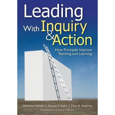 Leading With Inquiry and Action: How Principals Improve Teaching and Learning