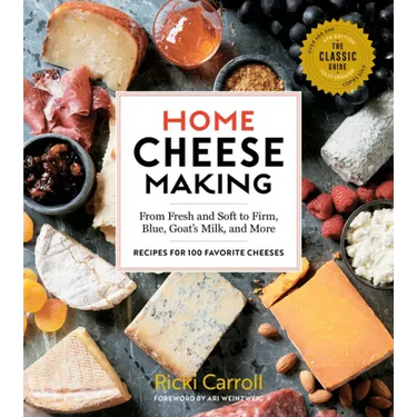 Home Cheese Making, 4th Edition: From Fresh and Soft to Firm, Blue, Goat's Milk, and More; Recipes for 100 Favorite Cheeses