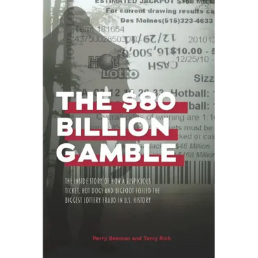 The $80 Billion Gamble: The Inside Story of How A Suspicious Ticket, Hot Dogs and Bigfoot Foiled the Biggest Lottery Fraud in U.S. History