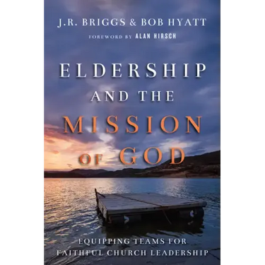 Eldership and the Mission of God: Equipping Teams for Faithful Church Leadership