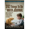 312 Things To Do with a Math Journal: Games, Number Play, Writing Activities, Problem Solving, and Creative Math for All Ages
