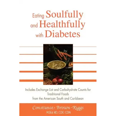 Eating Soulfully and Healthfully with Diabetes: Includes Exchange List and Carbohydrate Counts for Traditional Foods from the American South and Carib