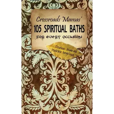Crossroads Mamas' 105 Spiritual Baths for Every Occasion