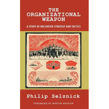 The Organizational Weapon: A Study of Bolshevik Strategy and Tactics