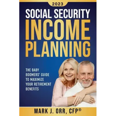 Social Security Income Planning: The Baby Boomer's 2022 Guide to Maximize Your Retirement Benefits