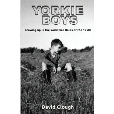 Yorkie Boys: Growing up in the Yorkshire Dales of the 1950s