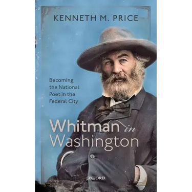 Whitman in Washington: Becoming the National Poet in the Federal City
